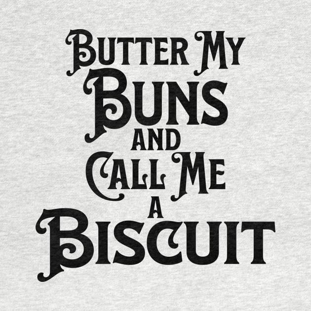 Butter My Buns and Call Me a Biscuit Black Punny Statement Graphic by ArtHouseFlunky